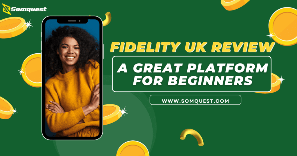 Fidelity UK Review- A Great Platform for Beginners